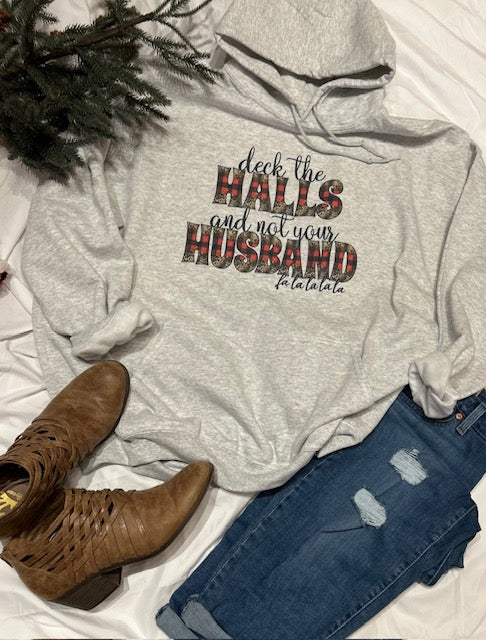 Deck the Halls not Your Husband Hoodie/Crewneck