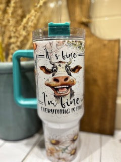 It's Fine I'm fine Everything Is Fine with Cow 40 oz Tumbler